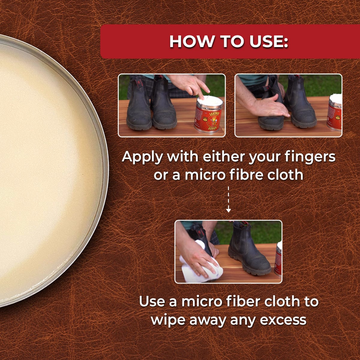 A graphic instruction on how to use Leather Better with step by step pictures. It reads: "How to use: Apply with either your fingers or a micro fibre cloth" then a down arrow and continues: "Use a micro fibre cloth to wipe away any excess".